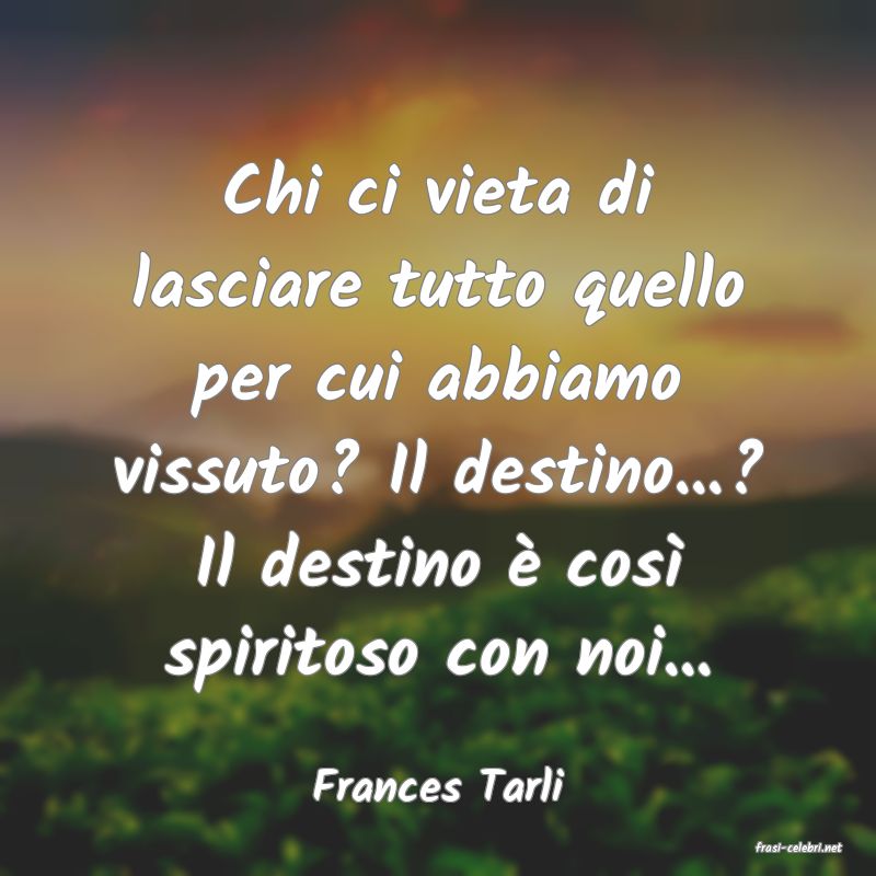 frasi di Frances Tarli