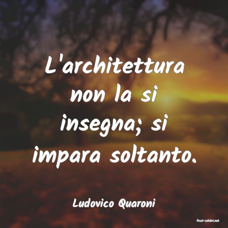 frasi di Ludovico Quaroni