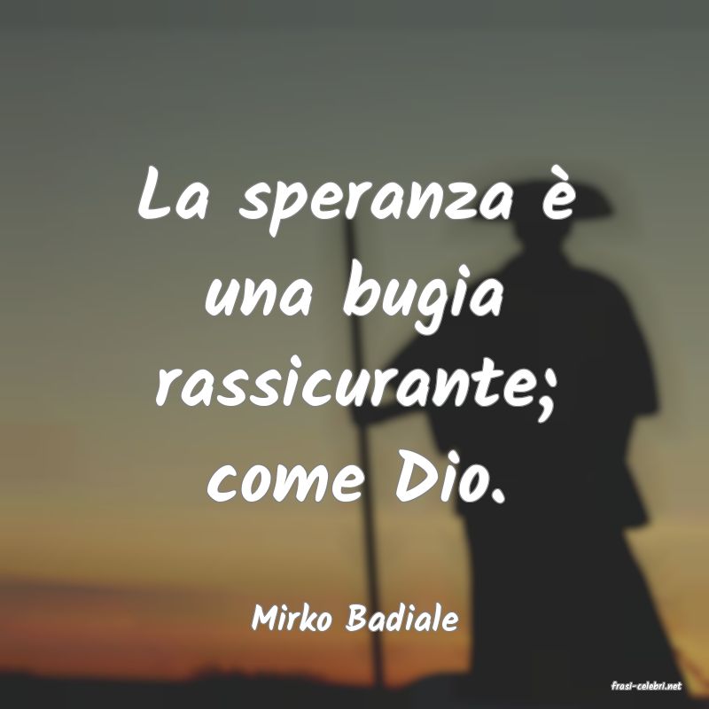 frasi di  Mirko Badiale
