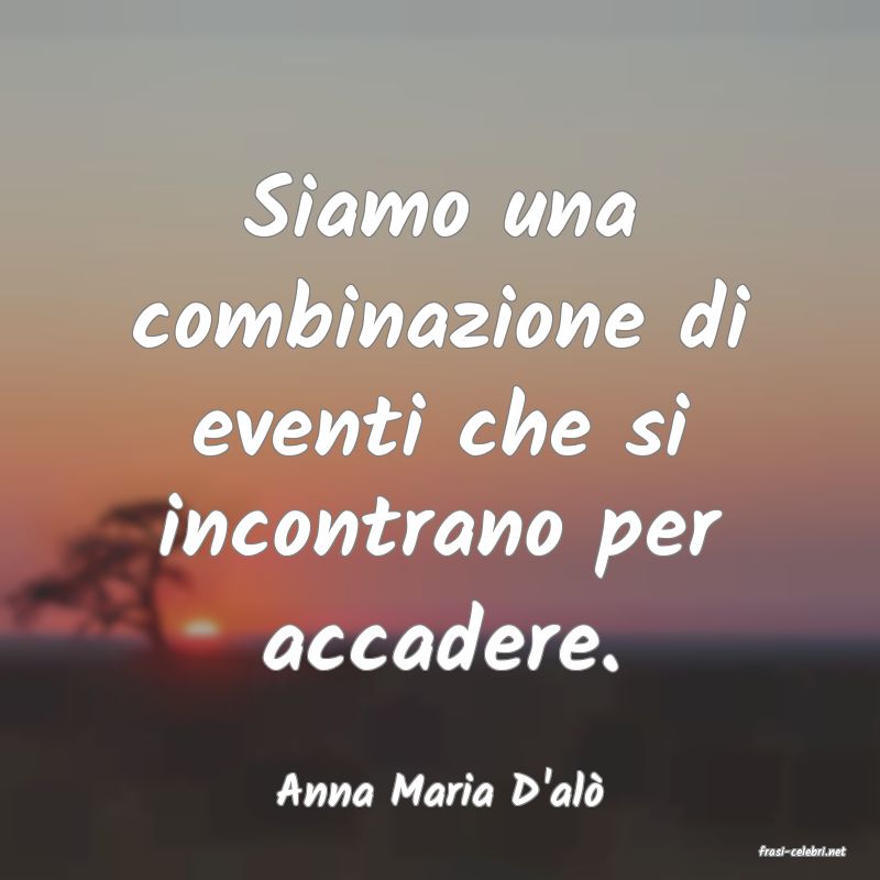 frasi di Anna Maria D'al