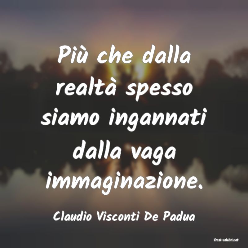 frasi di  Claudio Visconti De Padua
