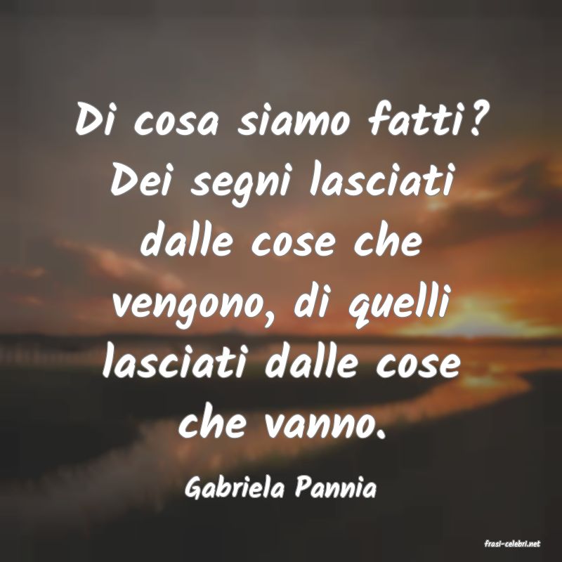 frasi di  Gabriela Pannia
