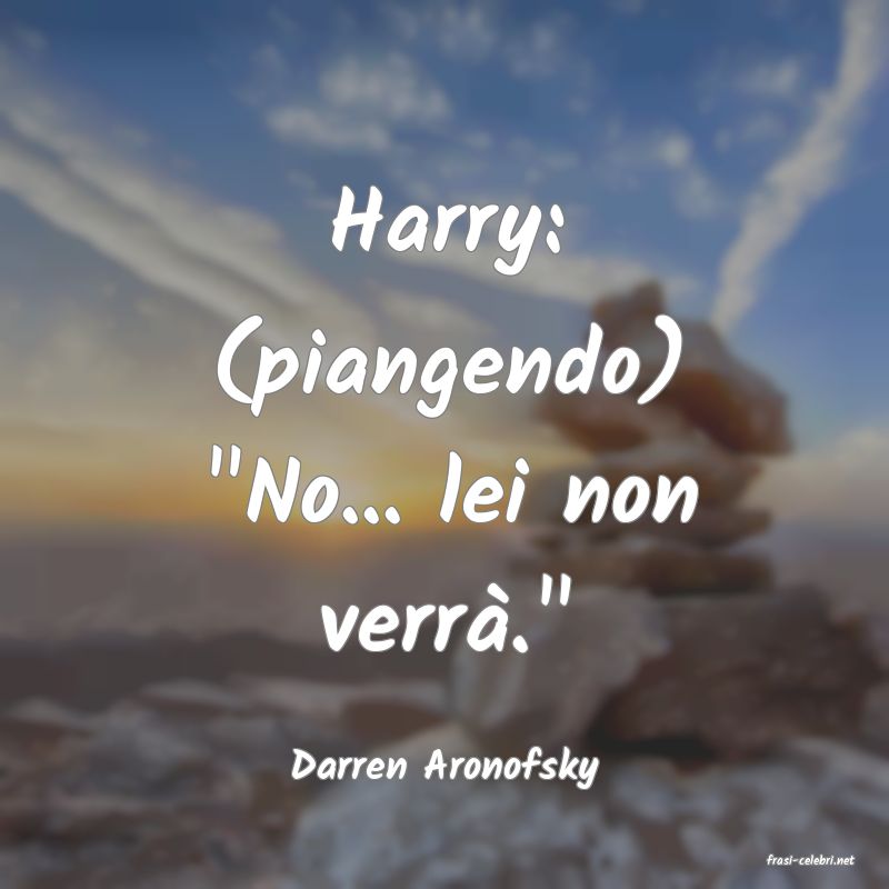 frasi di  Darren Aronofsky
