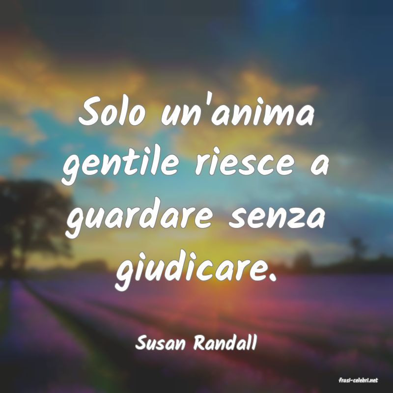 frasi di  Susan Randall

