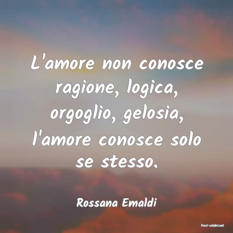 frasi di  Rossana Emaldi
