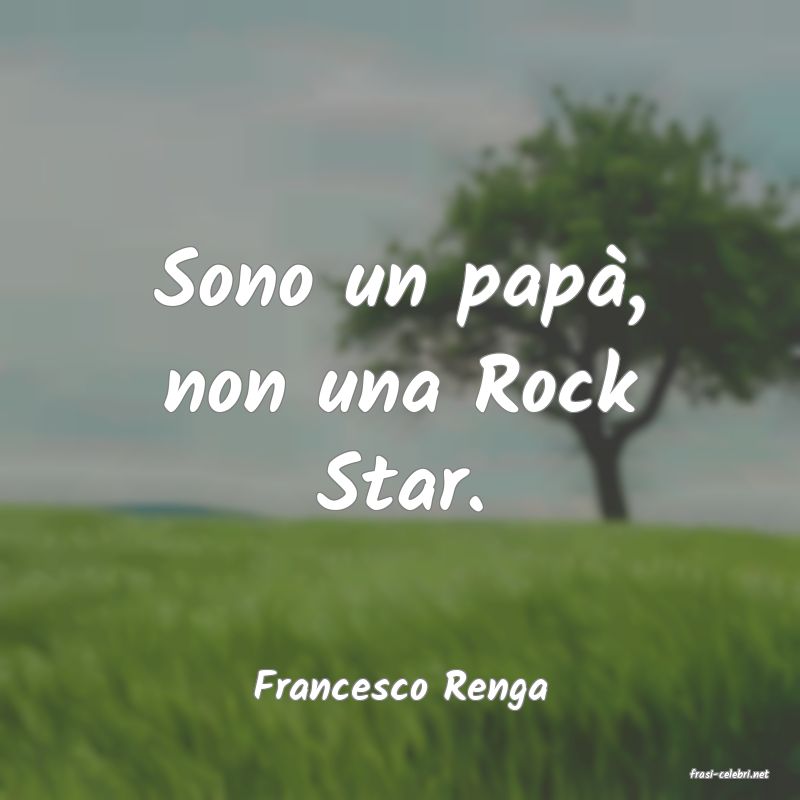 frasi di  Francesco Renga
