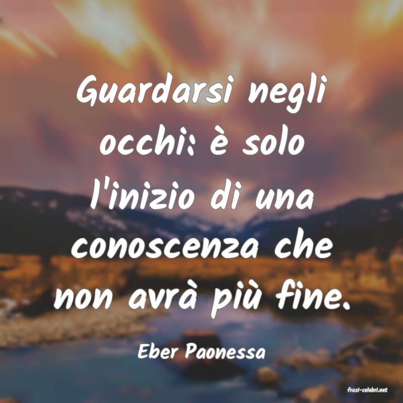 frasi di  Eber Paonessa
