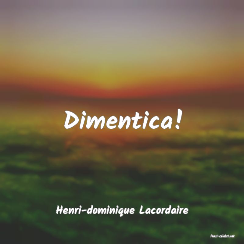 frasi di  Henri-dominique Lacordaire
