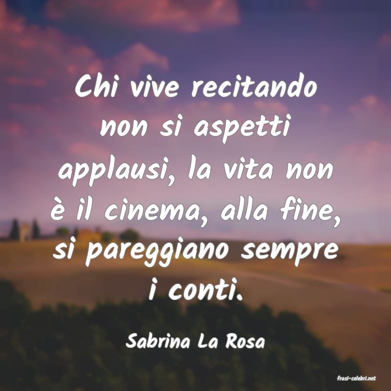 frasi di  Sabrina La Rosa

