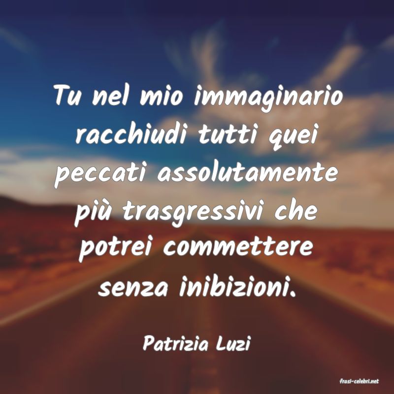 frasi di  Patrizia Luzi
