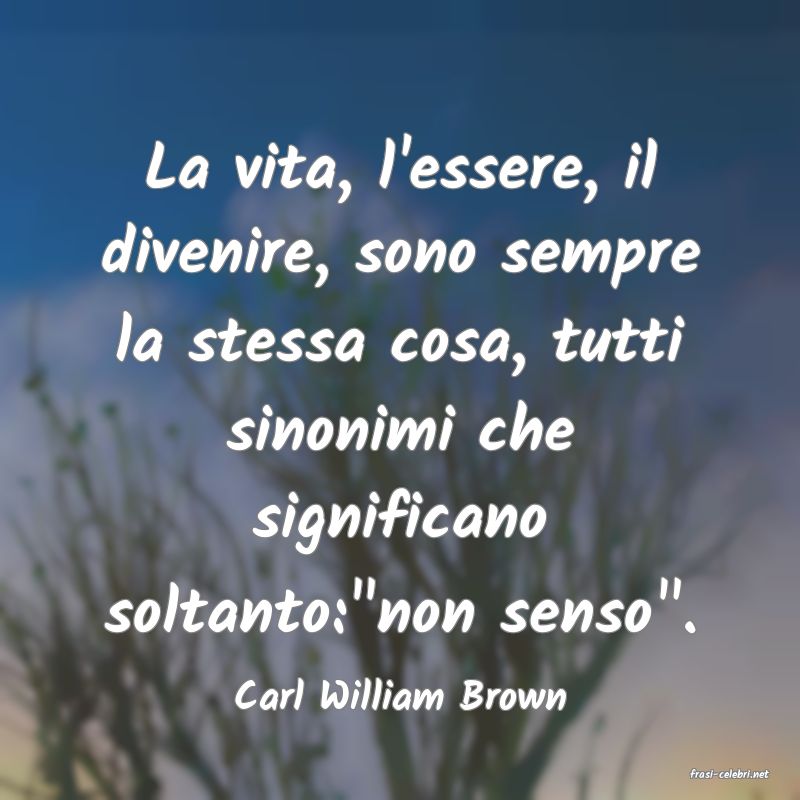 frasi di  Carl William Brown

