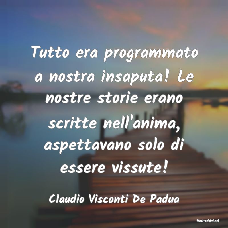 frasi di  Claudio Visconti De Padua
