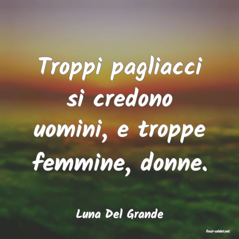 frasi di Luna Del Grande