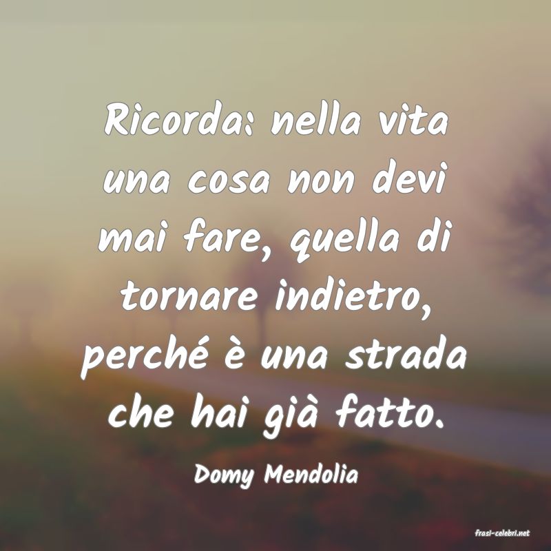 frasi di  Domy Mendolia
