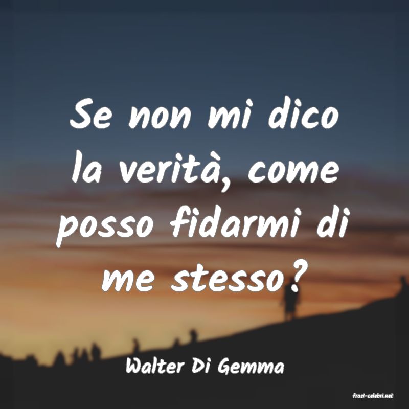 frasi di Walter Di Gemma