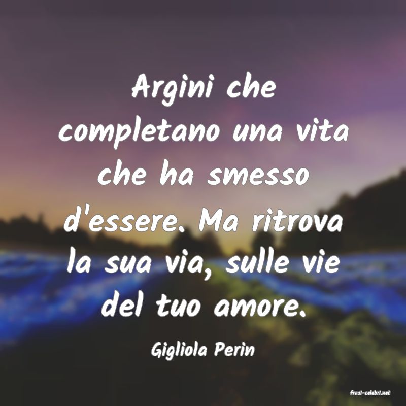 frasi di  Gigliola Perin
