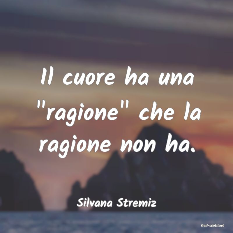 frasi di  Silvana Stremiz
