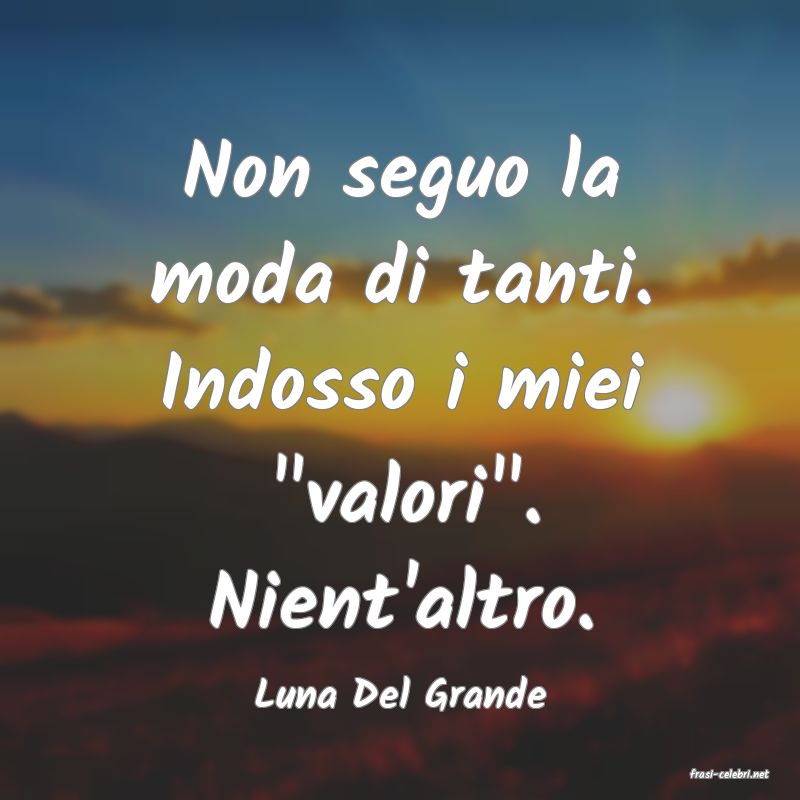 frasi di  Luna Del Grande
