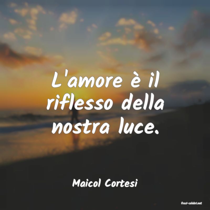 frasi di  Maicol Cortesi
