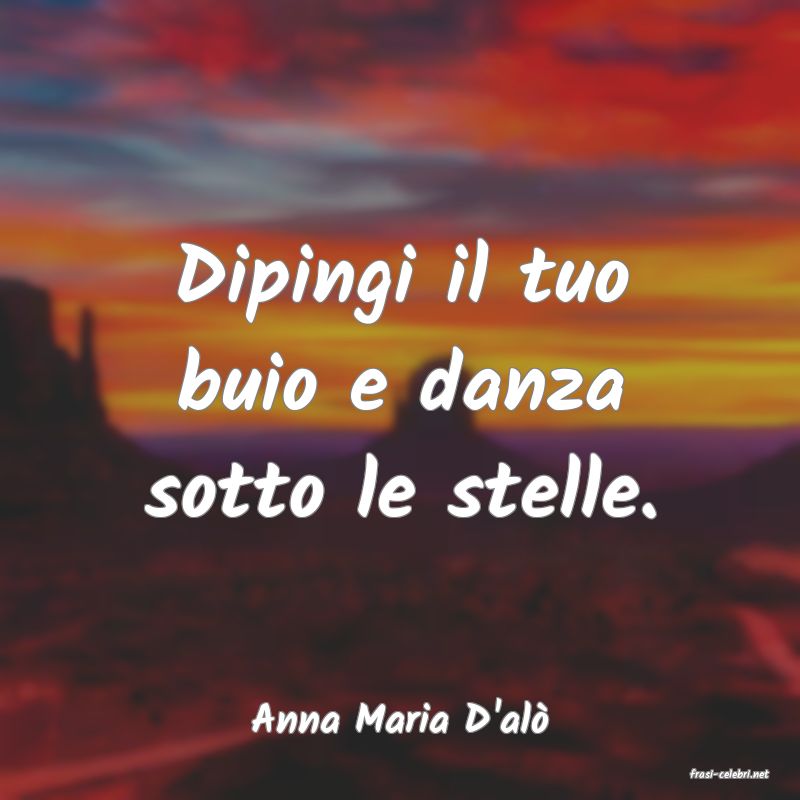 frasi di Anna Maria D'al