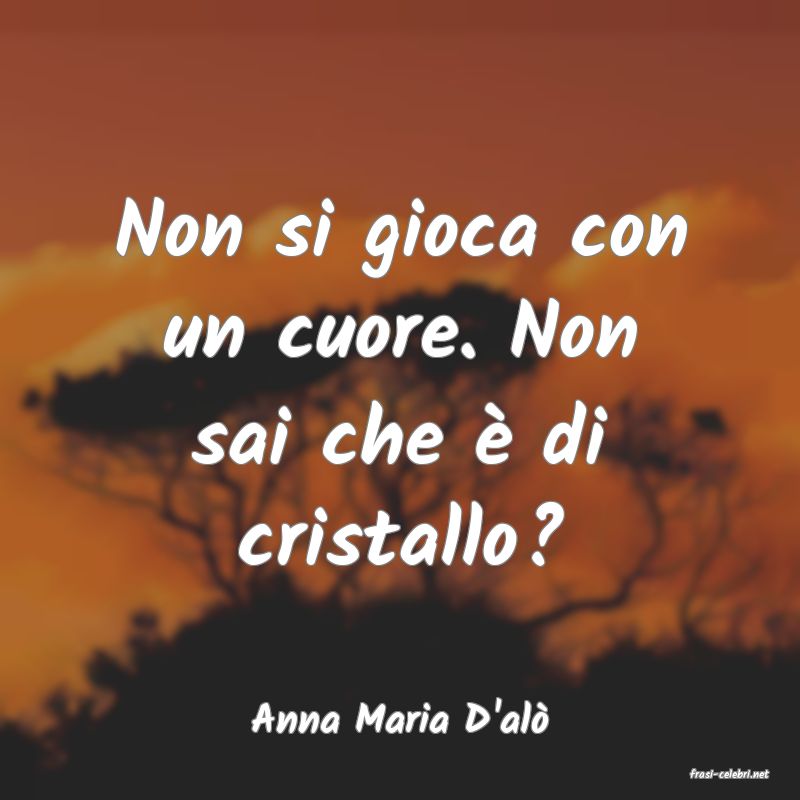 frasi di Anna Maria D'al�
