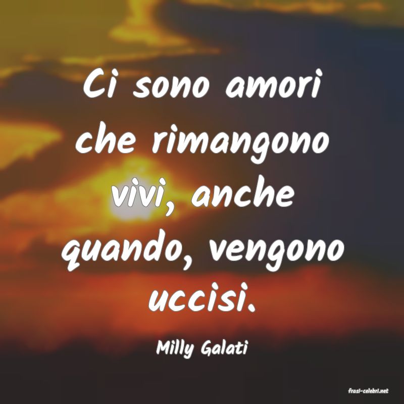 frasi di  Milly Galati
