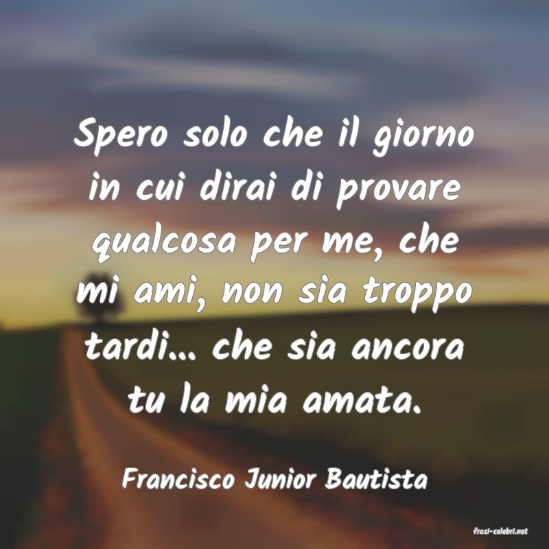 frasi di  Francisco Junior Bautista
