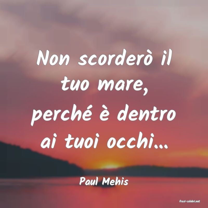 frasi di  Paul Mehis
