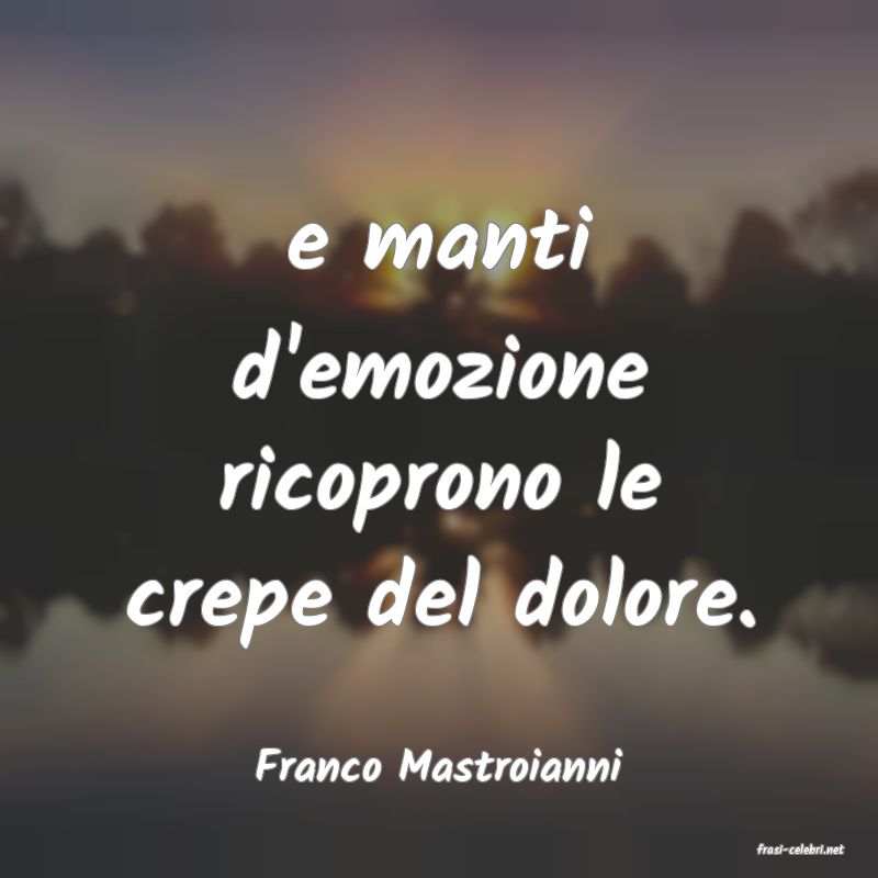 frasi di  Franco Mastroianni
