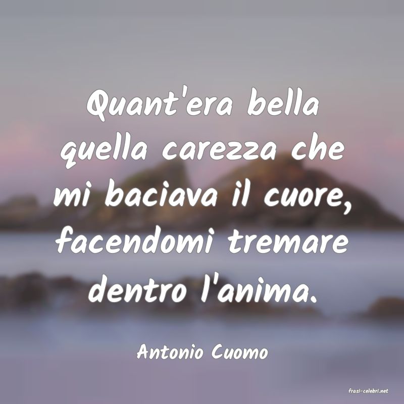 frasi di  Antonio Cuomo
