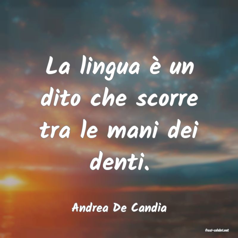 frasi di  Andrea De Candia
