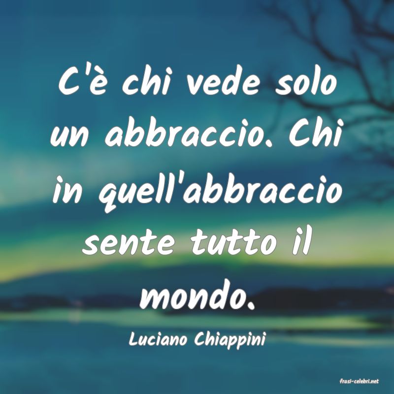frasi di  Luciano Chiappini
