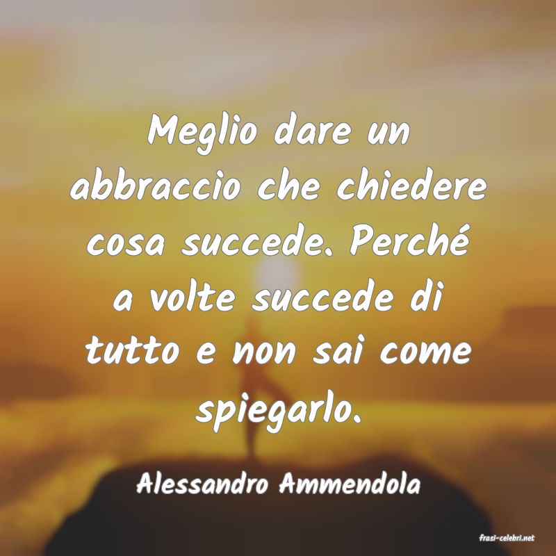 frasi di  Alessandro Ammendola
