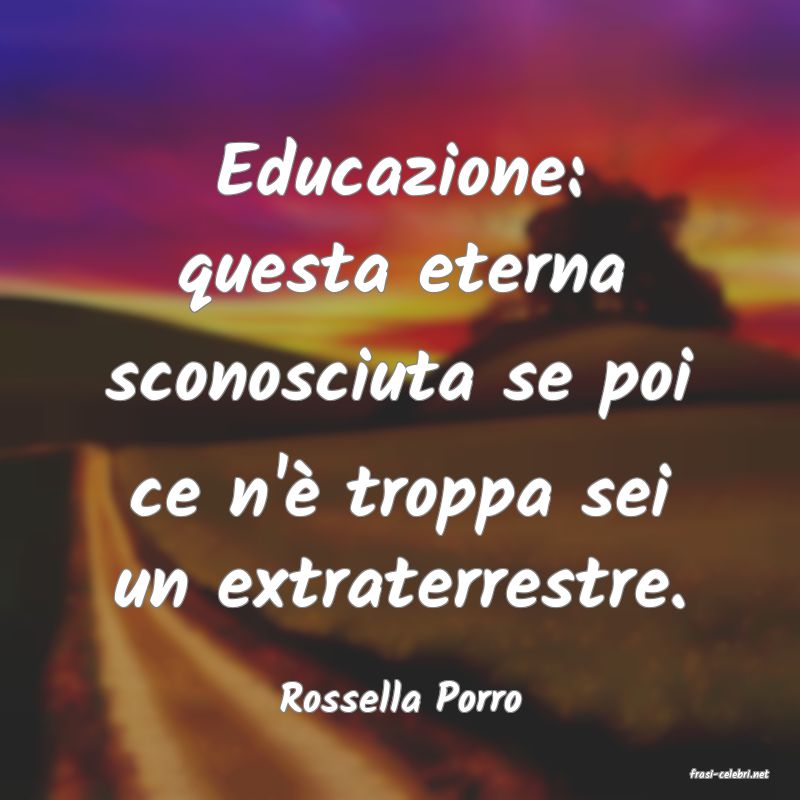 frasi di  Rossella Porro
