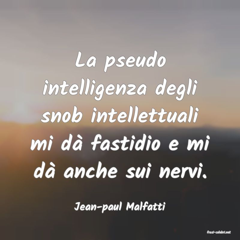 frasi di  Jean-paul Malfatti
