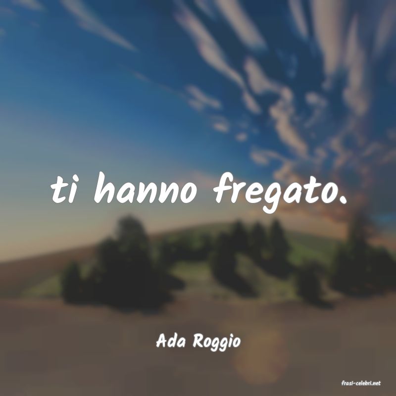 frasi di  Ada Roggio
