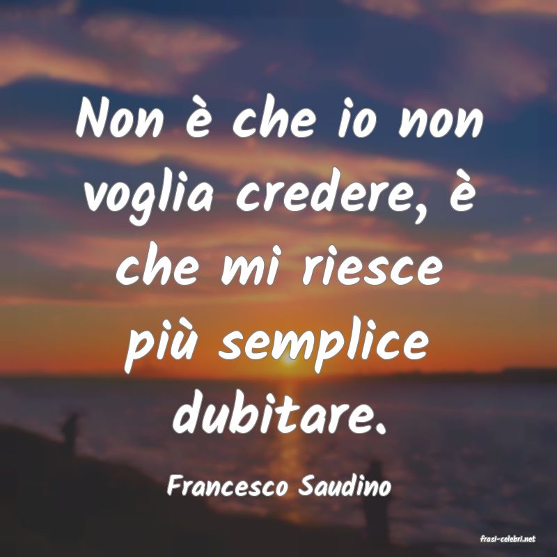 frasi di  Francesco Saudino
