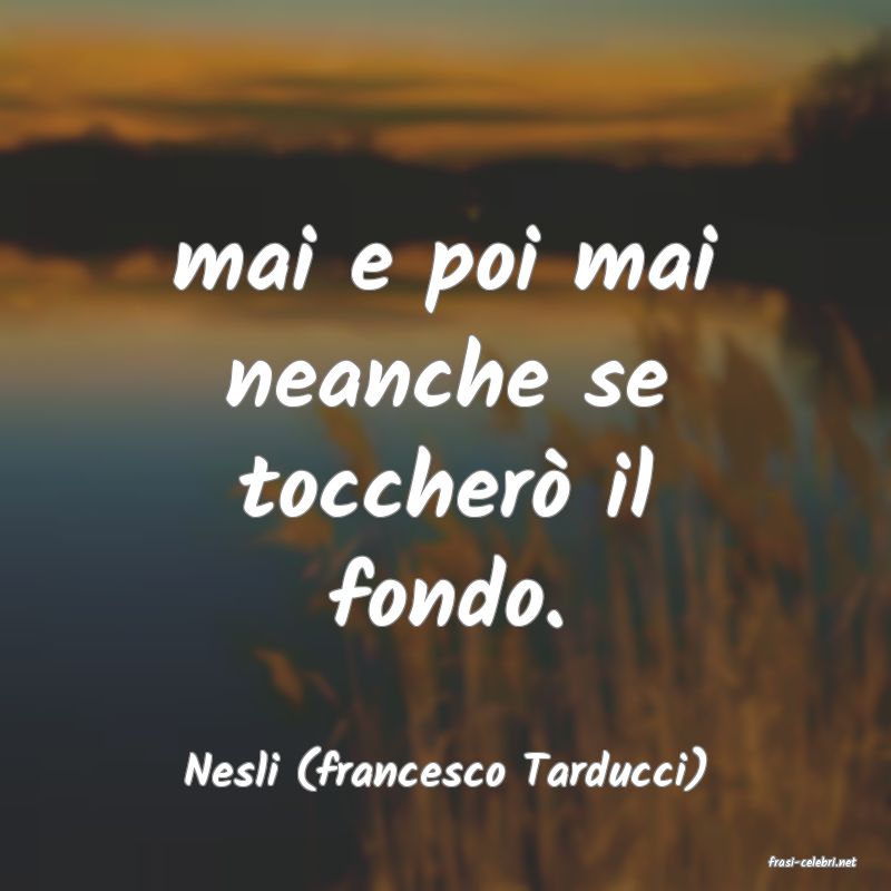 frasi di  Nesli (francesco Tarducci)
