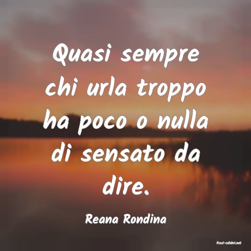 frasi di  Reana Rondina
