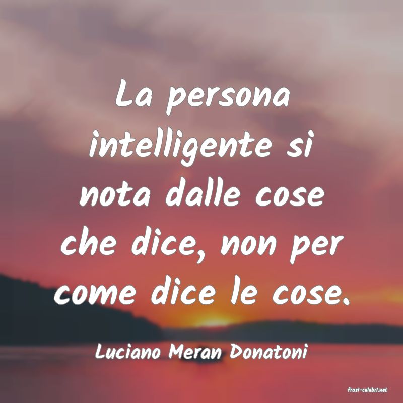 frasi di  Luciano Meran Donatoni
