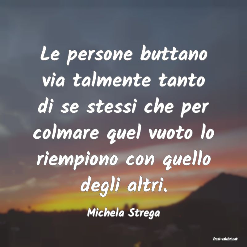frasi di  Michela Strega
