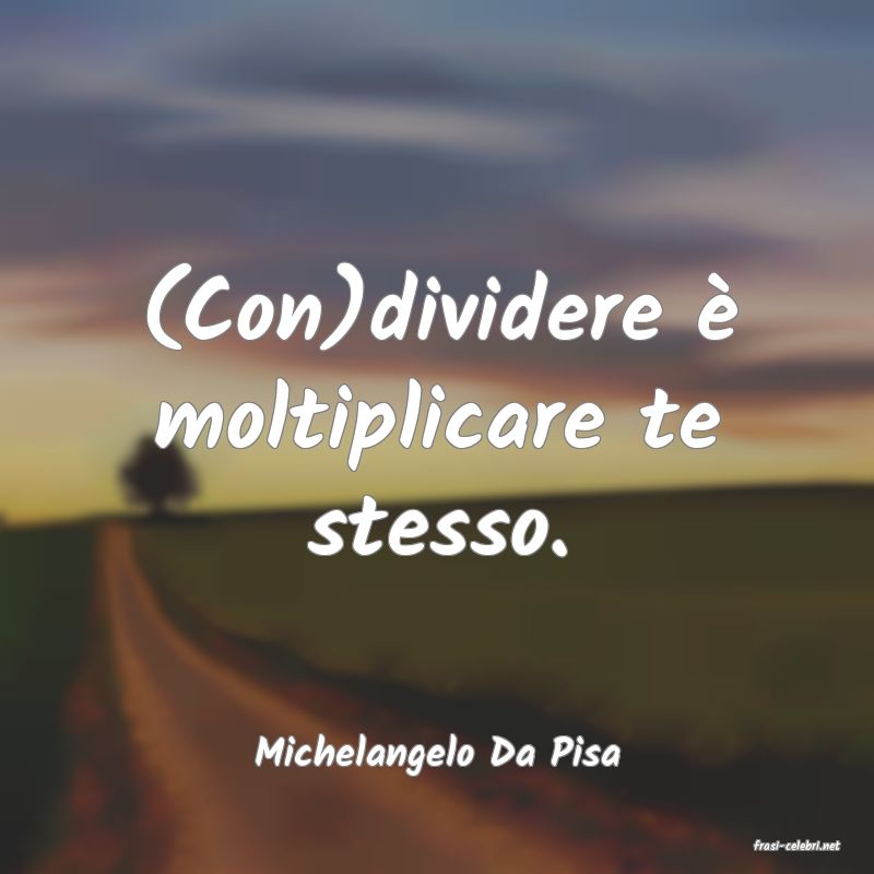 frasi di  Michelangelo Da Pisa
