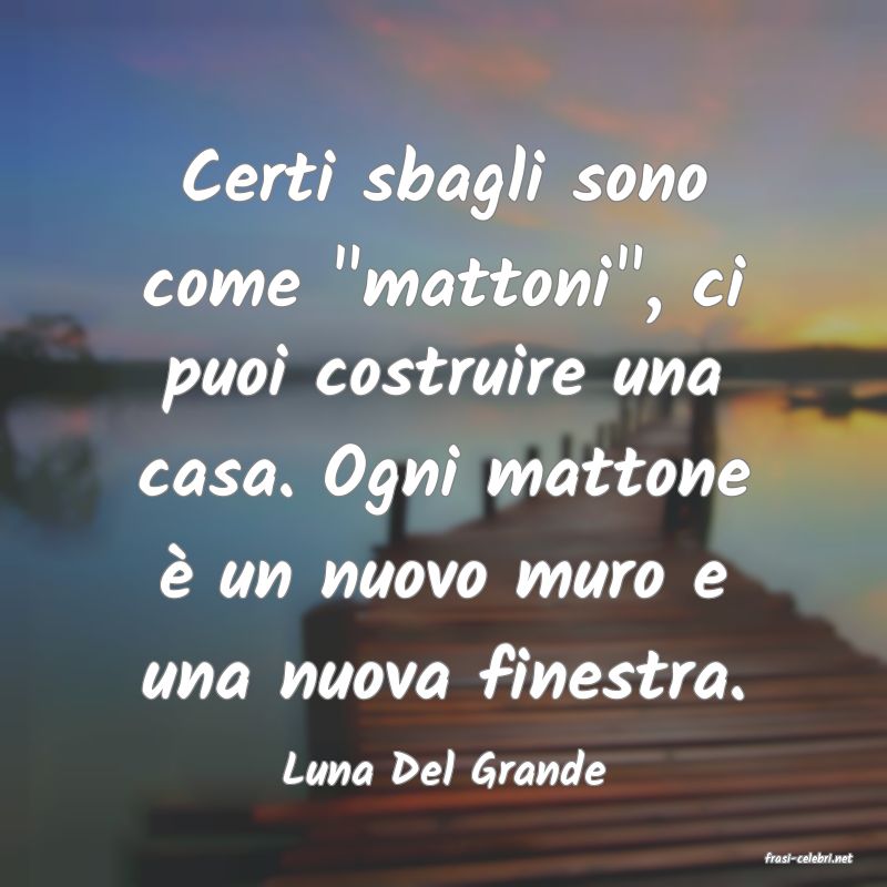 frasi di  Luna Del Grande
