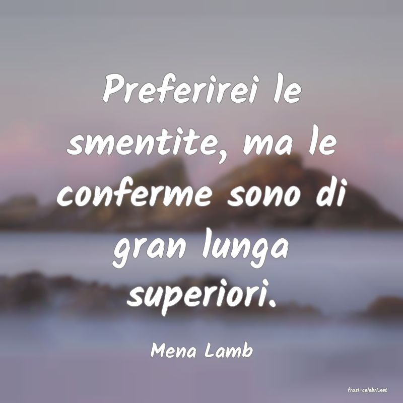 frasi di  Mena Lamb
