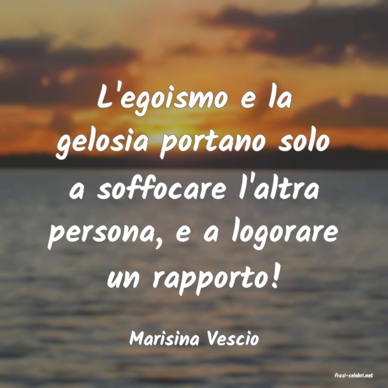 frasi di  Marisina Vescio
