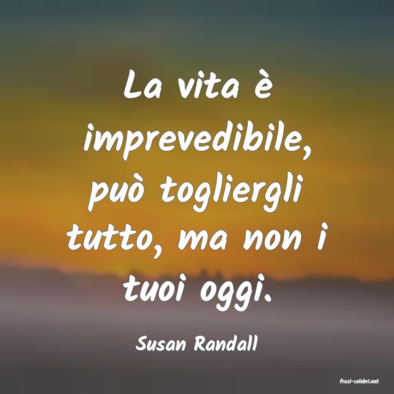 frasi di  Susan Randall
