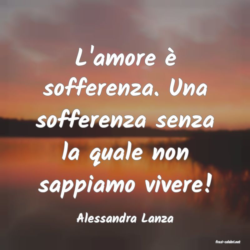 frasi di  Alessandra Lanza
