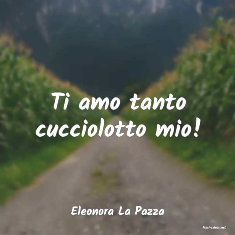 frasi di Eleonora La Pazza