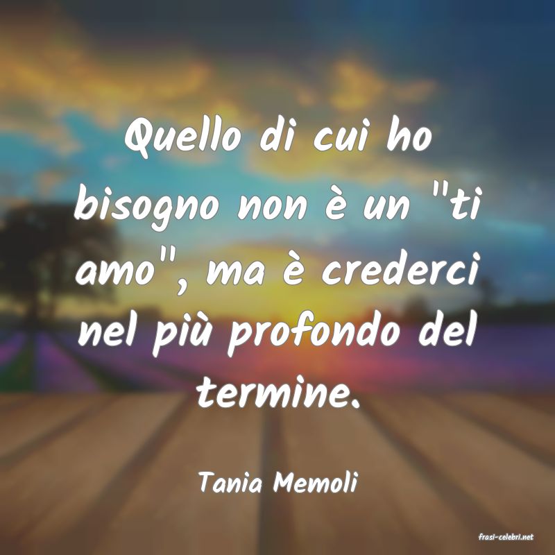 frasi di  Tania Memoli
