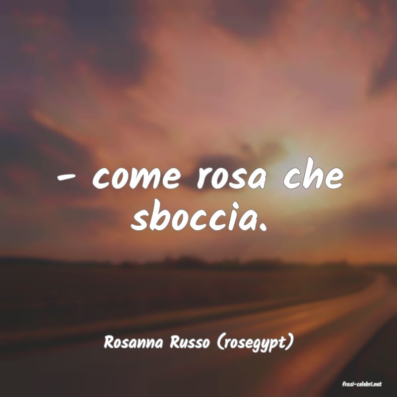 frasi di  Rosanna Russo (rosegypt)
